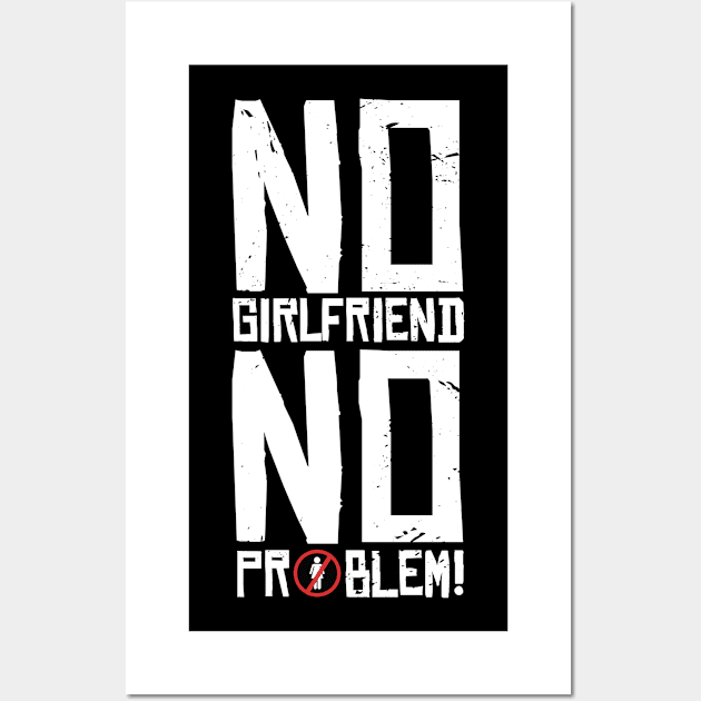 No  girlfriend no problem T-shirt STICKERS APPAREL MUGS NOTEBOOKS Wall Art by animales_planet